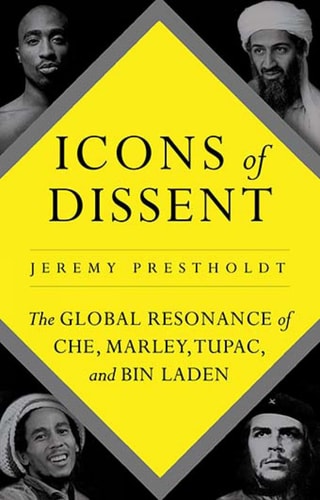 Icons of Dissent The Global Resonance of Che, Marley, Tupac and Bin Laden