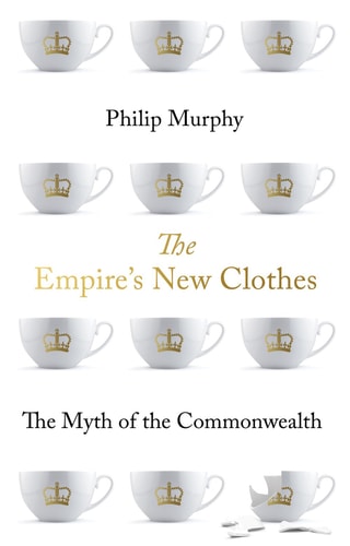 The Empire's New Clothes The Myth of the Commonwealth