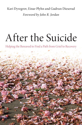 After the Suicide Helping the Bereaved to Find a Path from Grief to Recovery