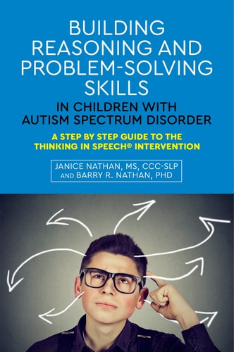 Building Reasoning and Problem-solving Skills in Children with Autism Spectrum Disorder A Step by Step Guide to the Thinking in Speech Intervention