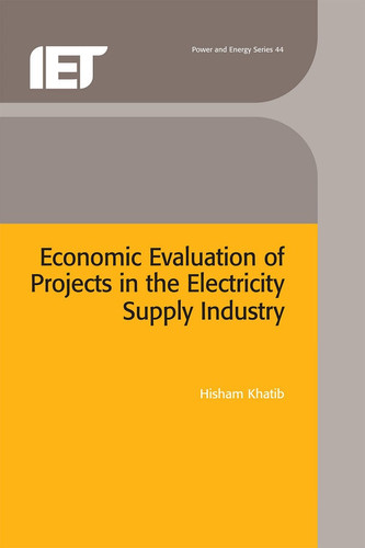 Economic Evaluation of Projects in the Electricity Supply Industry (IEE power & energy series) (IEE Power and Energy Series) (Energy Engineering)