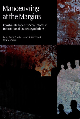 Manoeuvring at the Margins Constraints Faced by Small States in International Trade Negotiations