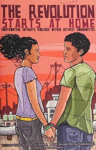 The Revolution Starts at Home Confronting Intimate Violence Within Activist Communities
