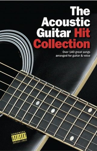 The Acoustic Guitar Hit Collection Over 140 Great Songs Arranged for Guitar and Voice