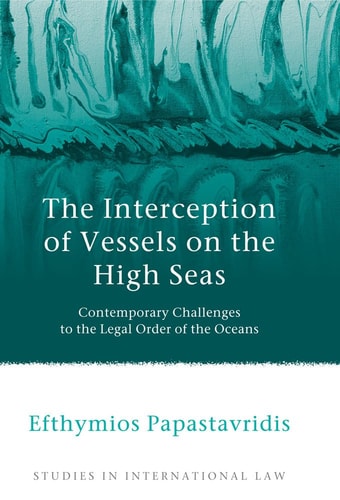 The Interception of Vessels on the High Seas Contemporary Challenges to the Legal Order of the Oceans