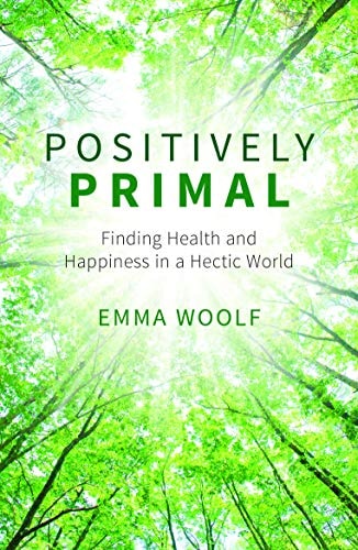 Positively Primal Finding Health and Happiness in a Hectic World
