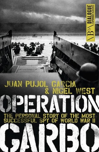 Operation Garbo The Personal Story of the Most Successful Spy of World War II