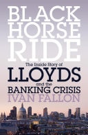 Black Horse Ride The Inside Story of Lloyds and the Banking Crisis