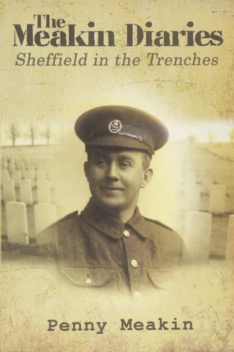 The Meakin Diaries Sheffield in the Trenches