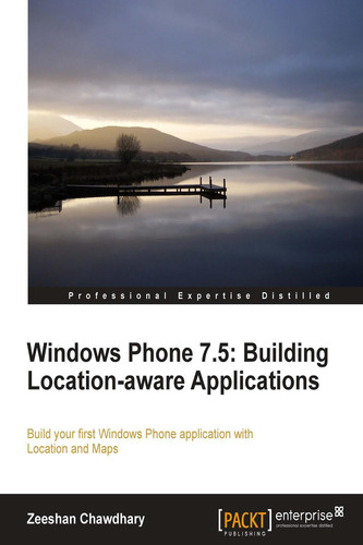 Windows Phone 7.5: Building Location-aware Applications