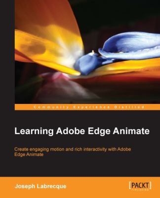 Learning Adobe Edge Animate: Creating Engaging Motion and Rich Interactivity with Adobe Edge Animate