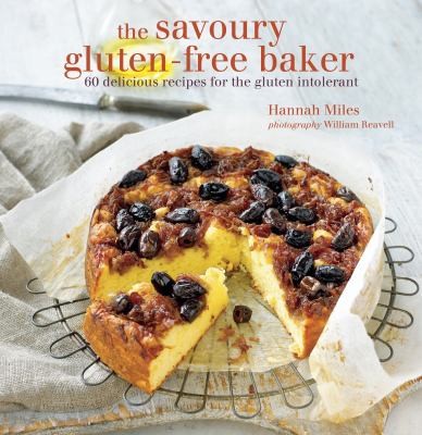 The Savoury Gluten-Free Baker: 60 Delicious Recipes For The Gluten Intolerant