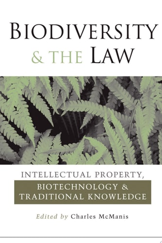 Biodiversity and the Law Intellectual Property, Biotechnology and Traditional Knowledge