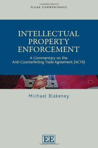 Intellectual Property Enforcement A Commentary on the Anti-counterfeiting Trade Agreement (ACTA)