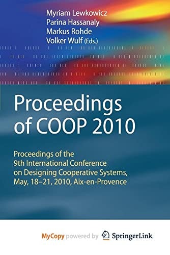 Proceedings of COOP 2010 Proceedings of the 9th International Conference on Designing Cooperative Systems, May, 18-21, 2010, Aix-en-Provence