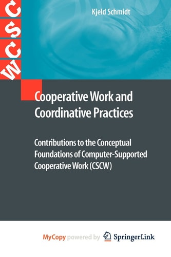Cooperative Work and Coordinative Practices Contributions to the Conceptual Foundations of Computer-Supported Cooperative Work (CSCW)