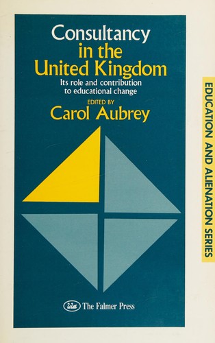 Consultancy in the United Kingdom: Its Role and Contribution to Educational Change (Education & Alienation Series)
