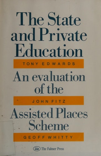 The State and Private Education An Evaluation of the Assisted Places Scheme