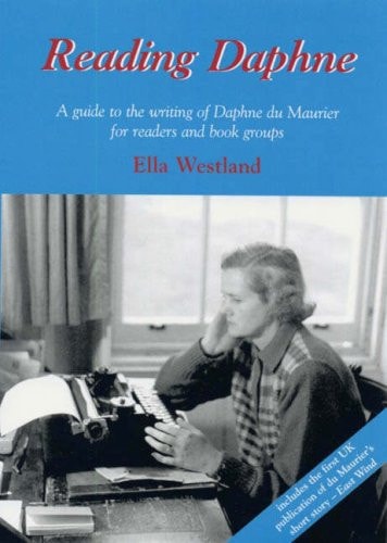 Reading Daphne A Guide to the Writing of Daphne Du Maurier for Readers and Book Groups