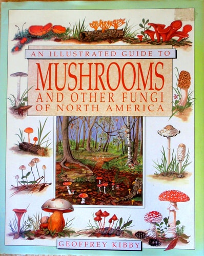 An Illustrated Guide to Mushrooms and Other Fungi of North America
