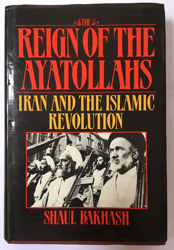 The Reign of the Ayatollahs Iran and the Islamic Revolution