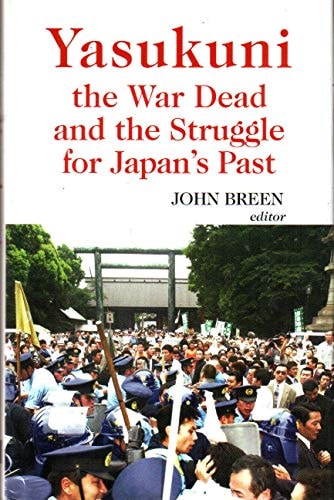 Yasukuni, the War Dead and the Struggle for Japan's Past
