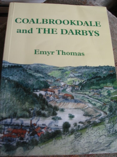 Coalbrookdale and the Darby Family The Story of the World's First Industrial Dynasty