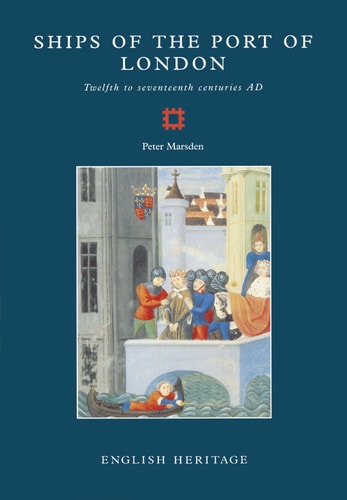 Ships of the Port of London: Twelfth to Seventeenth Centuries AD (Archaeological Reports)