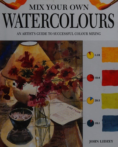 Mix Your Own Watercolours An Artist's Guide to Successful Colour Mixing