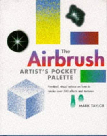 The Airbrush Artist's Pocket Palette Practical, Visual Advice on how to Render Over 300 Effects and Textures