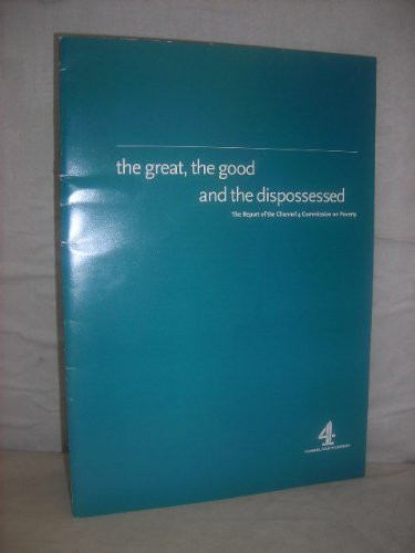 The great, the good and the dispossessed: the report of the Channel 4 Commission on Poverty
