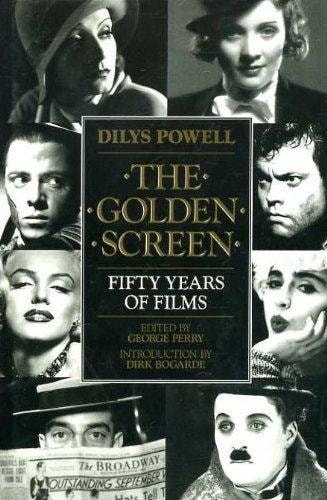 The Golden Screen Dilys Powell: Fifty Years at the Films