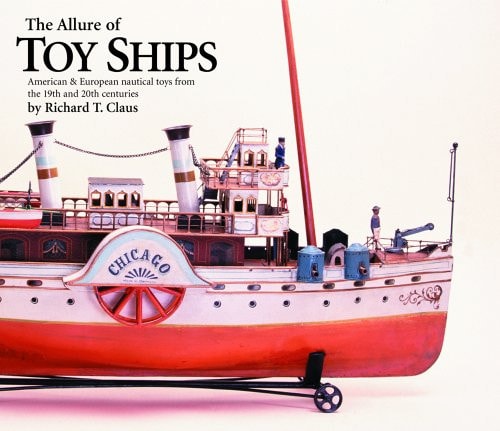 The Allure of Toy Ships : American & European Nautical Toys from the 19th and 20th Centuries