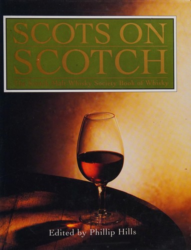 Scots on Scotch: The Scotch Malt Whisky Society Book of Whisky