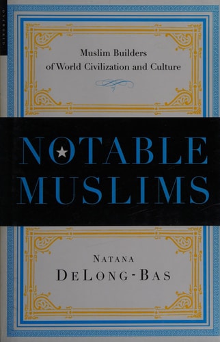 Notable Muslims. Muslim Builders of World Civilization and Culture