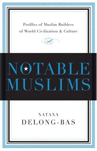 Notable Muslims Profiles of Muslim Builders of the World Civilization and Culture