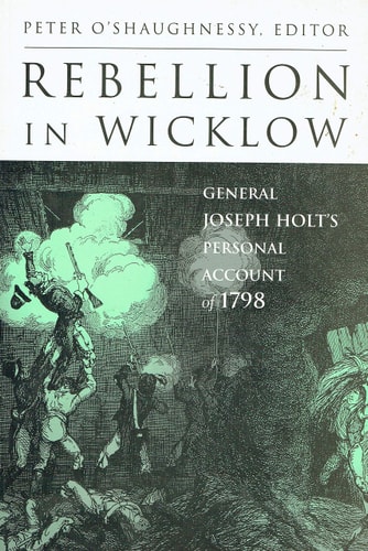 Rebellion in Wicklow: General Joseph Holt's Personal Account of 1798