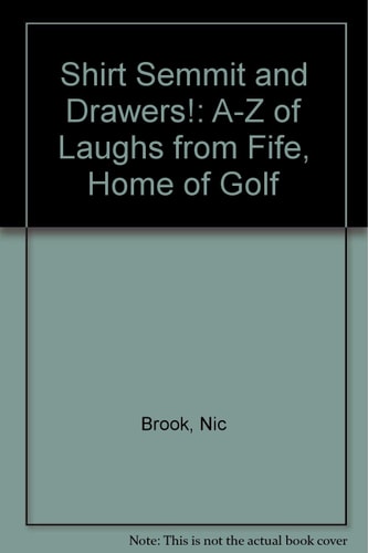 Shirt Semmit and Drawers! A-Z of Laughs from Fife, Home of Golf
