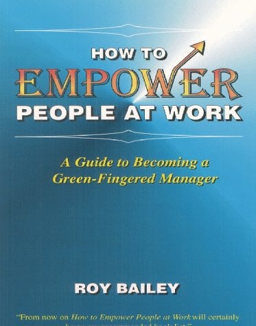 How to Empower People at Work A Guide to Becoming a Green-fingered Manager