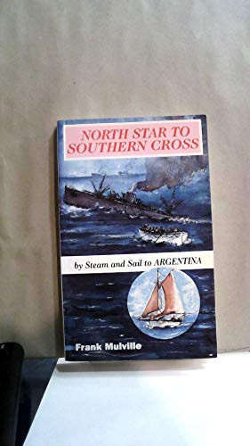 North Star to Southern Cross By Steam and Sail to Argentina