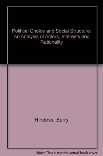 Political Choice and Social Structure: An Analysis of Actors, Interests and Rationality