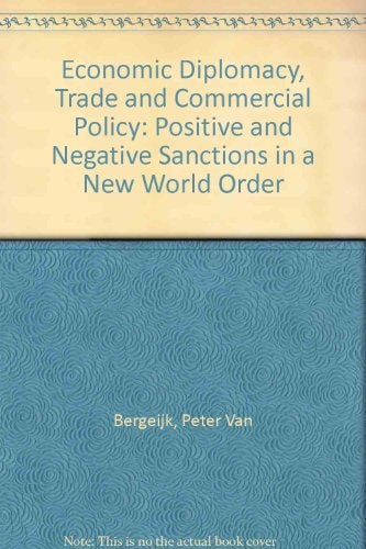 ECONOMIC DIPLOMACY, TRADE AND COMMERCIAL POLICY: Positive and Negative Sanctions in a New World Order