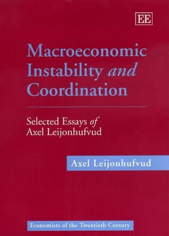 Macroeconomic Instability and Coordination Selected Essays of Axel Leijonhufvud