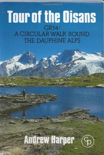Tour of the Oisans: GR54 A Circular Walk Round the Dauphine Alps