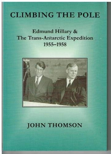 Climbing the Pole Edmund Hillary and the Trans-Antarctic Expedition, 1955-1958