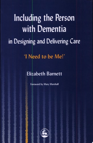 Including the Person with Dementia in Designing and Delivering Care I Need to be Me!