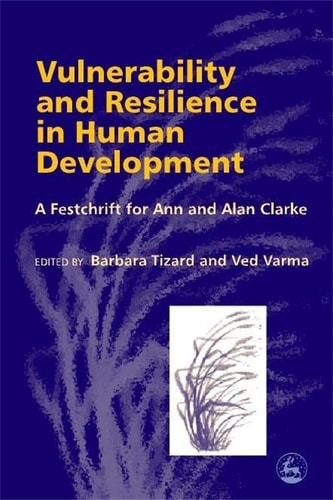 Vulnerability and Resilience in Human Development A Festschrift for Ann and Alan Clarke