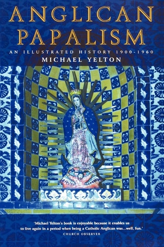 Anglican Papalism A History: 1900-1960
