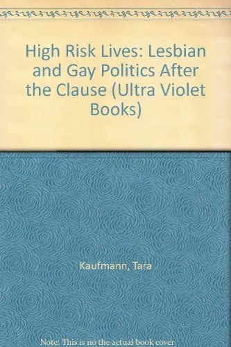 High Risk Lives Lesbian and Gay Politics After the Clause