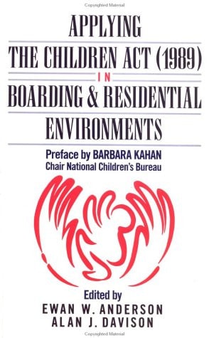 Applying the Children Act in Boarding and Residential Environments, 1989 (1989 In Boarding and Residential Environments)